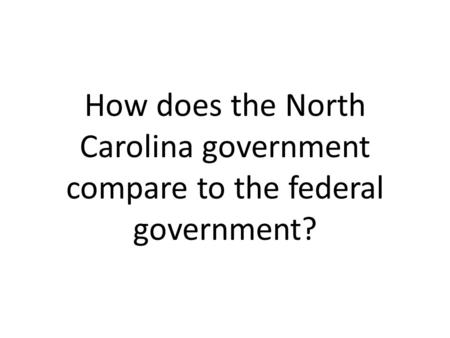 How does the North Carolina government compare to the federal government?