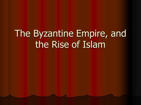 The Byzantine Empire, and the Rise of Islam. The Middle Ages “Middle Ages” “Middle Ages” Images, and stereotypes? Images, and stereotypes? Other titles.