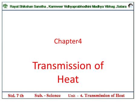 Chapter4 Transmission of Heat. Transmission of Heat Ways of transfer of heat Conduction Convection Radiation The thermos flask Thermoware Good conductors.