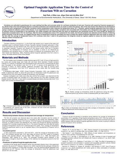 ☏ 02) 6490-2690   Optimal Fungicide Application Time for the Control of Fusarium Wilt on Carnation Suji Park, Ji Won Lee, Jihye Choi.