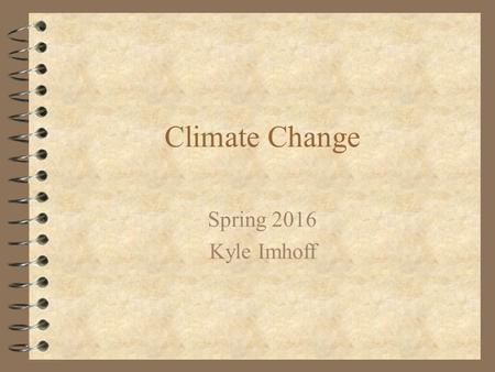 Climate Change Spring 2016 Kyle Imhoff. Let’s start with the big picture (climate forcings)…