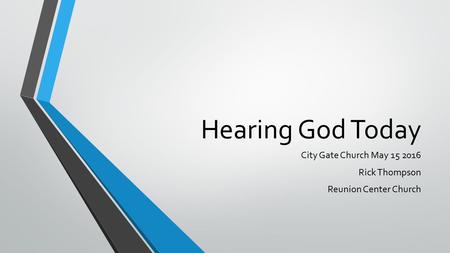 Hearing God Today City Gate Church May 15 2016 Rick Thompson Reunion Center Church.