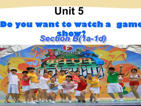 Do you want to watch a game show? Unit 5. 1. 你想看新闻吗？ Do you want to ______ ___ _____? 2. 你觉得谈话节目怎么样？ What do you ______ ___ __________? 3. 我不介意看。 / 我不能忍受。