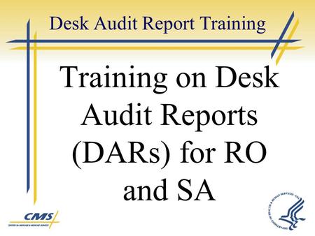 Desk Audit Report Training Training on Desk Audit Reports (DARs) for RO and SA.