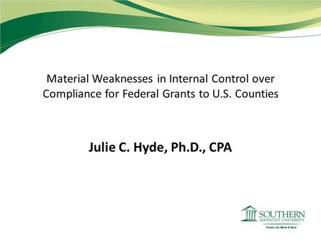 Material Weaknesses in Internal Control over Compliance for Federal Grants to U.S. Counties Julie C. Hyde, Ph.D., CPA.