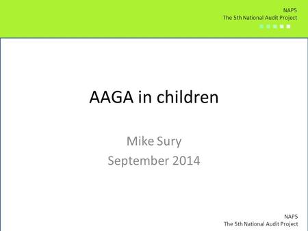 NAP5 The 5th National Audit Project ■ ■ ■ ■ ■ NAP5 The 5th National Audit Project ■ ■ ■ ■ ■ NAP5 The 5th National Audit Project ■ ■ ■ ■ ■ AAGA in children.