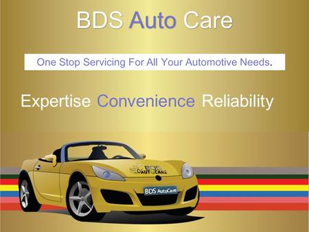 BDS Auto Care Expertise Convenience Reliability One Stop Servicing For All Your Automotive Needs.