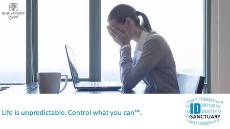 Life is unpredictable. Control what you can™.. The New Benefits Story 25+ years in business Considered the leader in non-insured health, personal security,