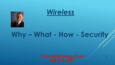 Wireless Why – What - How - Security 408.314.6397 1.