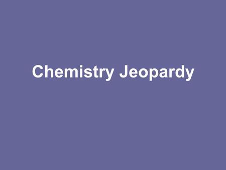 Chemistry Jeopardy. Periodic Table Periodic Table 2 Electron Configurations Neutrons, Protons, etc. 10 20 30 40 50 Final Jeopardy.