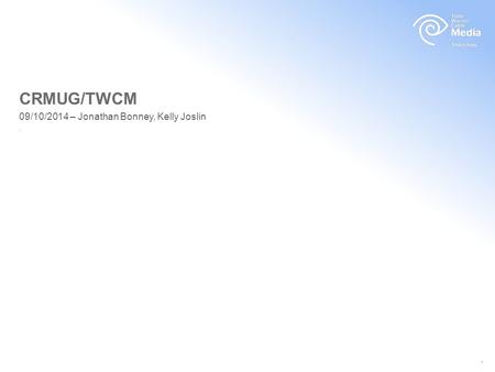 09/10/2014 – Jonathan Bonney, Kelly Joslin. CRMUG/TWCM 1.