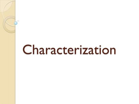 Characterization. August 2016 Please have out the following materials: Interactive notebook Pencil, Highlighter *Update Table of Contents: Characterization.