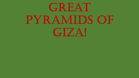 Great Pyramids of giza! Appearance The great pyramids of Giza are large, have 4 sides and meet at a point. They all have rectangular bases and triangular.