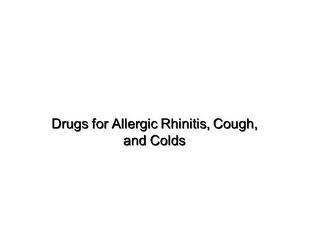 Drugs for Allergic Rhinitis, Cough, and Colds. Allergic Rhinitis  Inflammatory disorder of the upper airway, lower airway, and eyes  Symptoms  Sneezing.