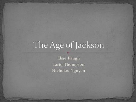 Elsie Paugh Tariq Thompson Nicholas Nguyen. Considered to start from his election in 1828 which ended the good feelings era and end after his death in.