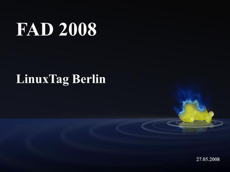 FAD 2008 LinuxTag Berlin 27.05.2008. Agenda ● Introduction of the attendees ● Fedora in Europe 2008 ● Country overviews ● Briefing LinuxTag.