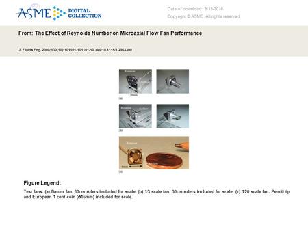 Date of download: 9/19/2016 Copyright © ASME. All rights reserved. From: The Effect of Reynolds Number on Microaxial Flow Fan Performance J. Fluids Eng.