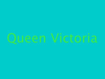 Queen Victoria. Queen Victoria was born at Kensington Palace in London on the 24 th of May, 1819.When she was a baby, she spoke German.At the 3 years.