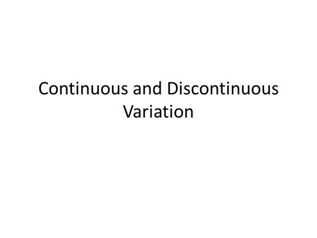 Continuous and Discontinuous Variation. What is variation? Differences between living things of the same species is called variation. Your classmates.