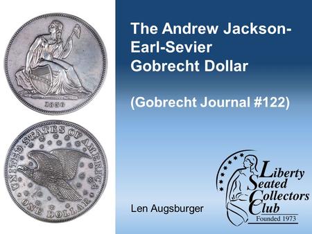 The Andrew Jackson- Earl-Sevier Gobrecht Dollar (Gobrecht Journal #122) Len Augsburger.