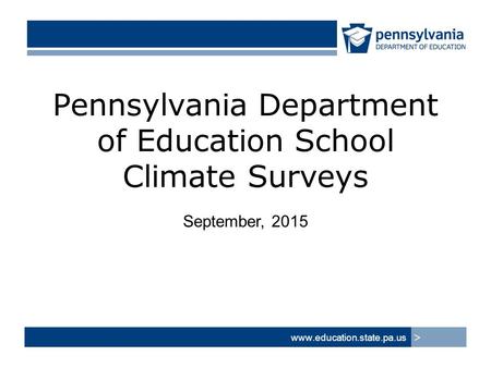 Pennsylvania Department of Education School Climate Surveys September, 2015  >