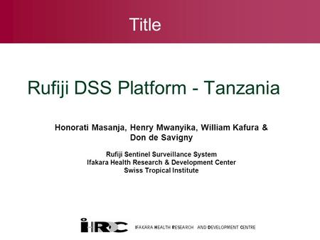 Honorati Masanja, Henry Mwanyika, William Kafura & Don de Savigny Rufiji Sentinel Surveillance System Ifakara Health Research & Development Center Swiss.