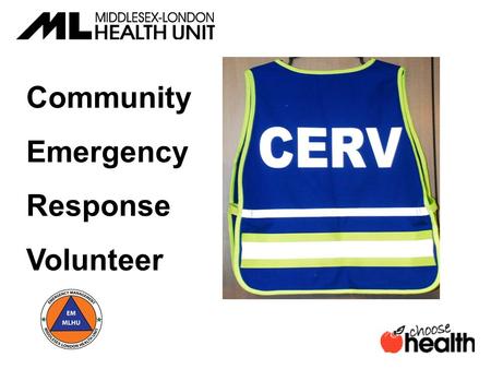 Community Emergency Response Volunteer. The Community Emergency Response Volunteers (CERV) program prepares everyday people to help themselves, their.