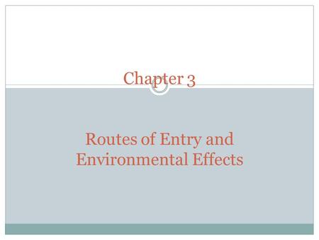 Chapter 3 Routes of Entry and Environmental Effects.