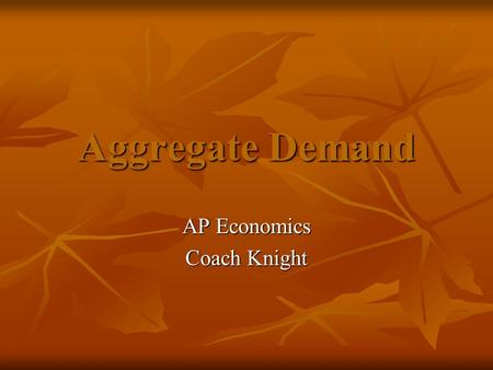 Aggregate Demand AP Economics Coach Knight. Aggregate Demand (AD) Shows the amount of Real GDP that the private, public and foreign sector collectively.