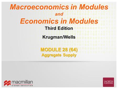 Krugman/Wells Macroeconomics in Modules and Economics in Modules Third Edition MODULE 28 (64) Aggregate Supply.