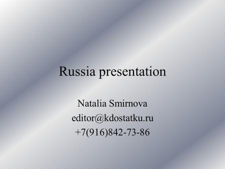 Russia presentation Natalia Smirnova +7(916)842-73-86.