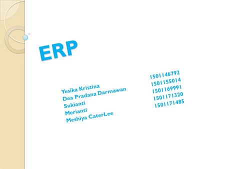 ERP Yesika Kristina1501146792 Dea Pradana Darmawan1501155014 Sukianti1501169991 Merianti1501171320 Meshiya CaterLee1501171485.