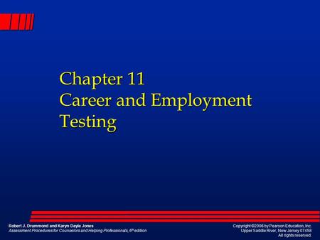 Chapter 11 Career and Employment Testing Robert J. Drummond and Karyn Dayle Jones Assessment Procedures for Counselors and Helping Professionals, 6 th.