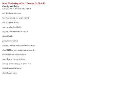 How Much Gap After 1 Course Of Clomid Clomiphene Price will i ovulate on my own after clomid prix de clomid au maroc how long should you be on clomid was.