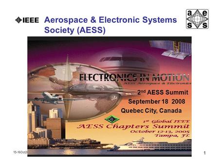 Aerospace & Electronic Systems Society (AESS) 15-16Oct2007 1 2 nd AESS Summit September 18 2008 Quebec City, Canada.