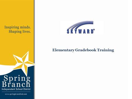 Elementary Gradebook Training. Today’s Agenda 1.Discuss objectives of today’s course 2.Discuss background information pertaining to Skyward 3.Work through.