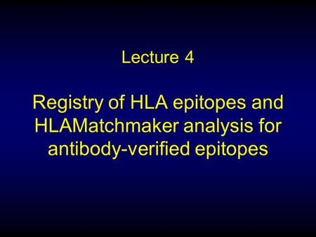 Lecture 4 Registry of HLA epitopes and HLAMatchmaker analysis for antibody-verified epitopes.