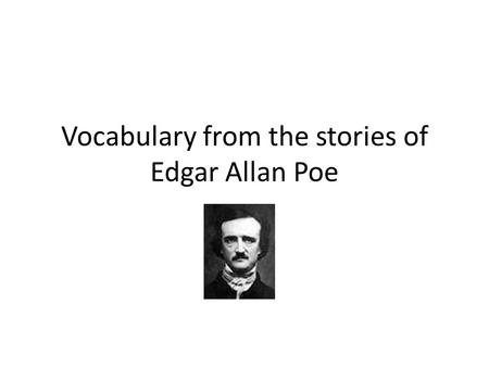 Vocabulary from the stories of Edgar Allan Poe. Aversion: noun Strong dislike Synonyms: hesitance, loathing, reluctance The bachelor had an aversion to.