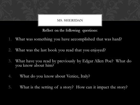 Reflect on the following questions: 1.What was something you have accomplished that was hard? 2.What was the last book you read that you enjoyed? 3.What.