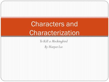 To Kill a Mockingbird By Harper Lee Characters and Characterization.