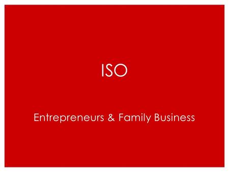 ISO Entrepreneurs & Family Business. Learning Outcomes ◦ Understand the personal attributes of entrepreneurs ◦ Understand the different types of owner.