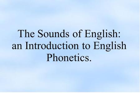 The Sounds of English: an Introduction to English Phonetics.