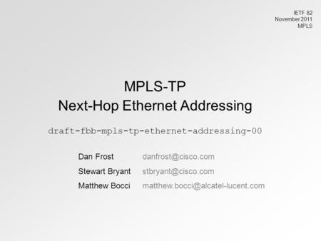 MPLS-TP Next-Hop Ethernet Addressing draft-fbb-mpls-tp-ethernet-addressing-00 Dan Stewart Matthew