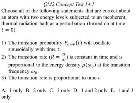 QM2 Concept Test 14.3 Choose all of the following statements that are correct when incoherent thermal radiation acts as a perturbation on the hydrogen.