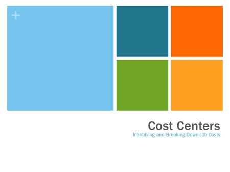 + Cost Centers Identifying and Breaking Down Job Costs.