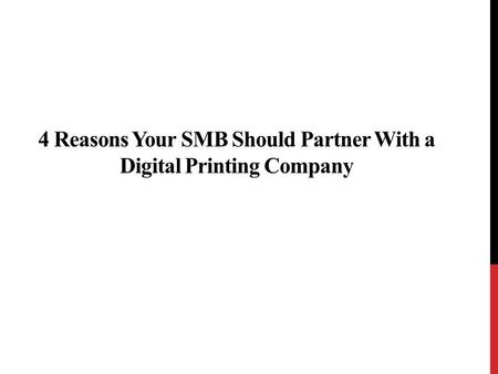 4 Reasons Your SMB Should Partner With a Digital Printing Company.