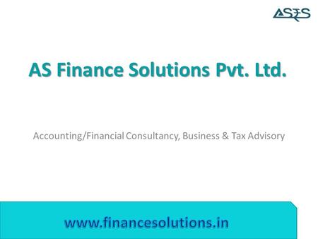 AS Finance Solutions Pvt. Ltd. Accounting/Financial Consultancy, Business & Tax Advisory.