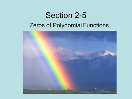 Section 2-5 Zeros of Polynomial Functions. 1. Find all the zeros of and write the polynomial as a product of linear factors.