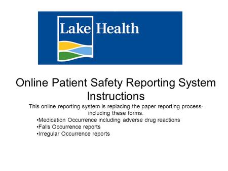 Online Patient Safety Reporting System Instructions This online reporting system is replacing the paper reporting process- including these forms. Medication.