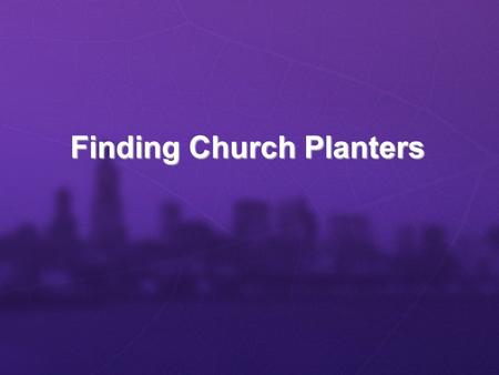 Finding Church Planters. 3 Most Important Factors for a Church Plant to Succeed! Right Plan Right Person Right Place.